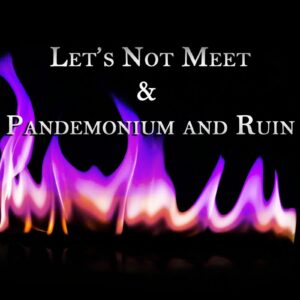 Episode 709: Let’s Not Meet Forest Accounts & Pandemonium and Ruin